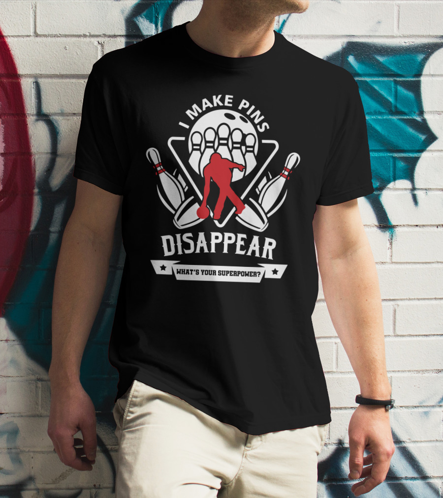 I Make Pins Disappear What's Your Superpower Bowling T-Shirt