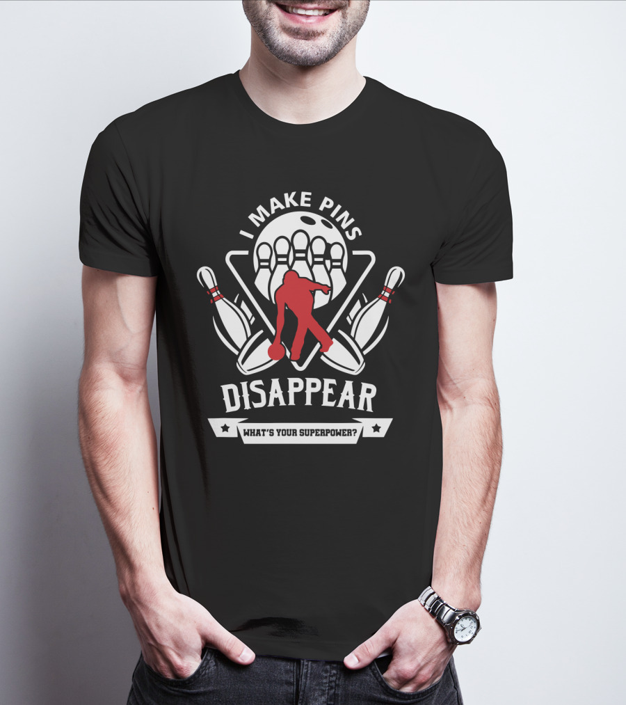 I Make Pins Disappear What's Your Superpower Bowling T-Shirt