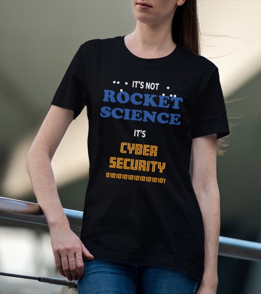 It's Not Rocket Science It's Cybersecurity 010101010101010101 T-Shirt