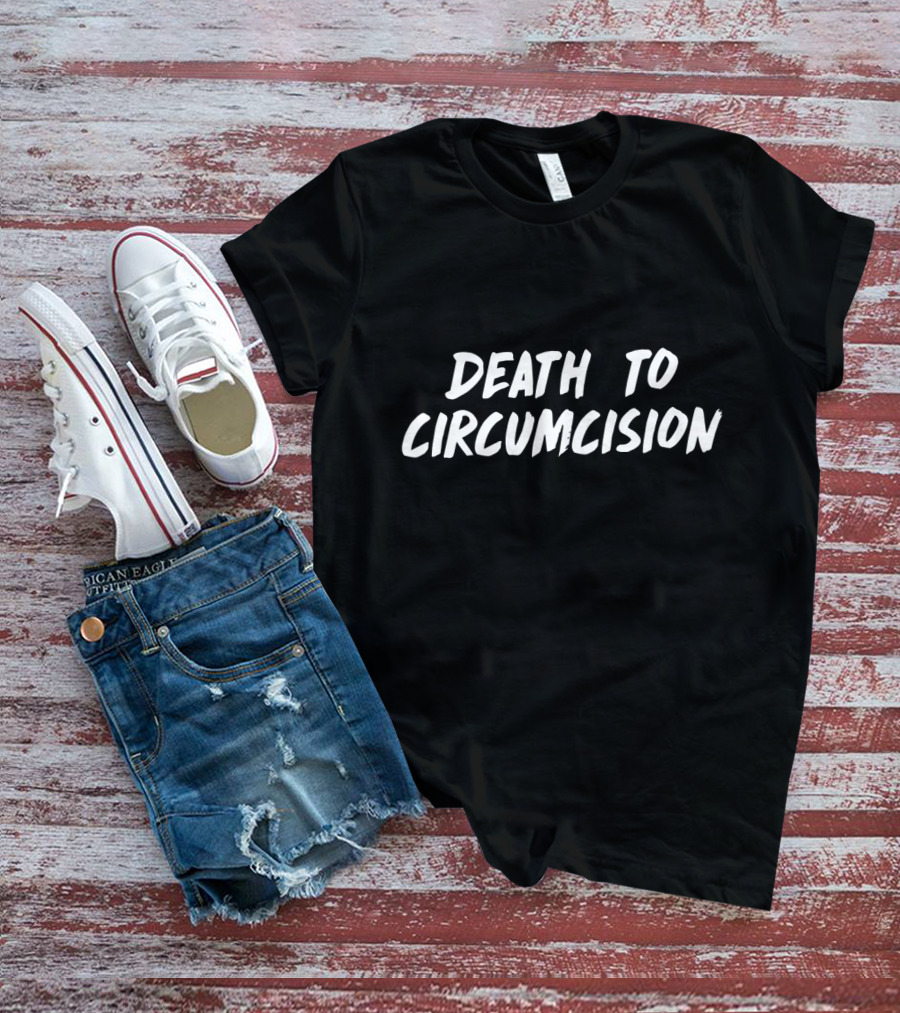 Death To Circumcision Intactivist Movement Advocacy T-Shirt