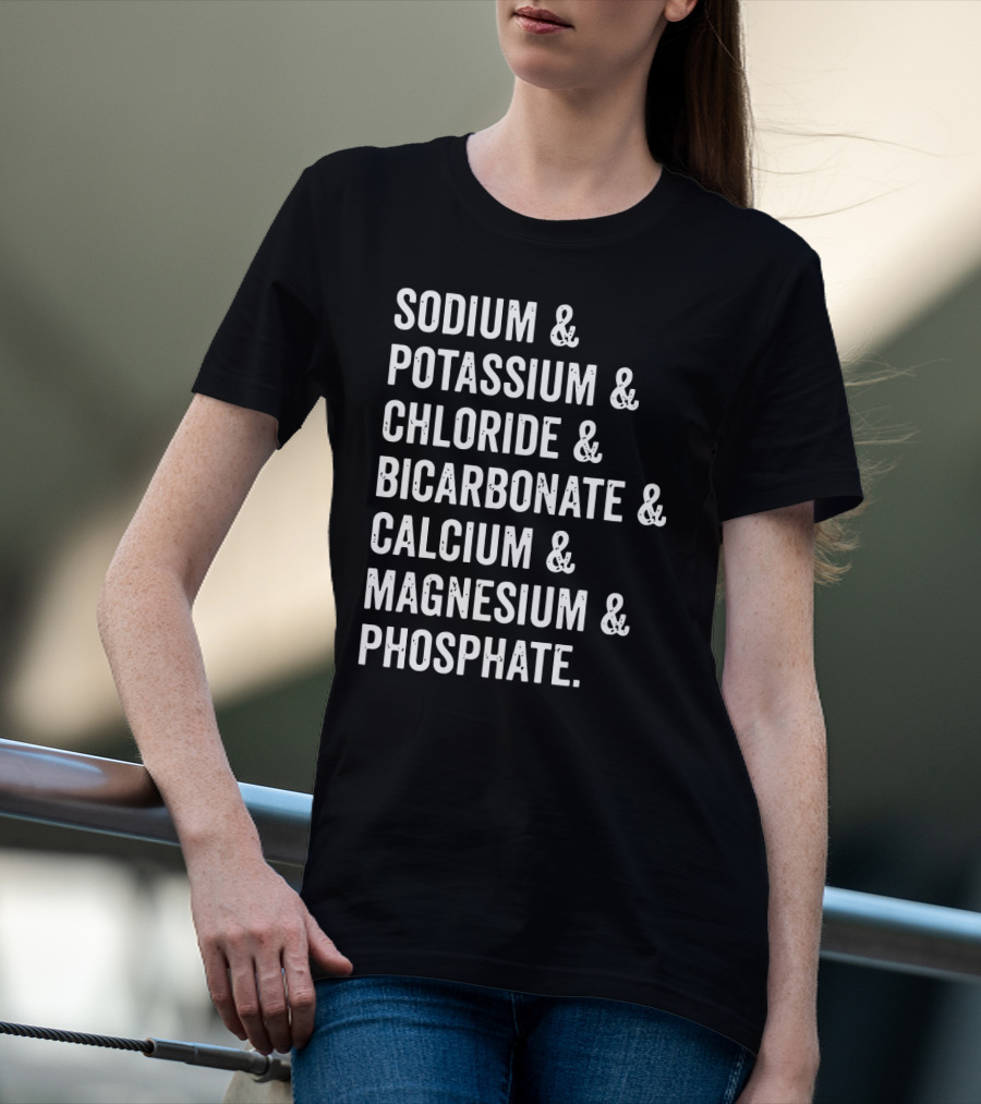 Sodium Potassium Chloride Bicarbonate Calcium Magnesium Phosphate Electrolytes Nephrologist Kidney Dialysis Doctor T-Shirt