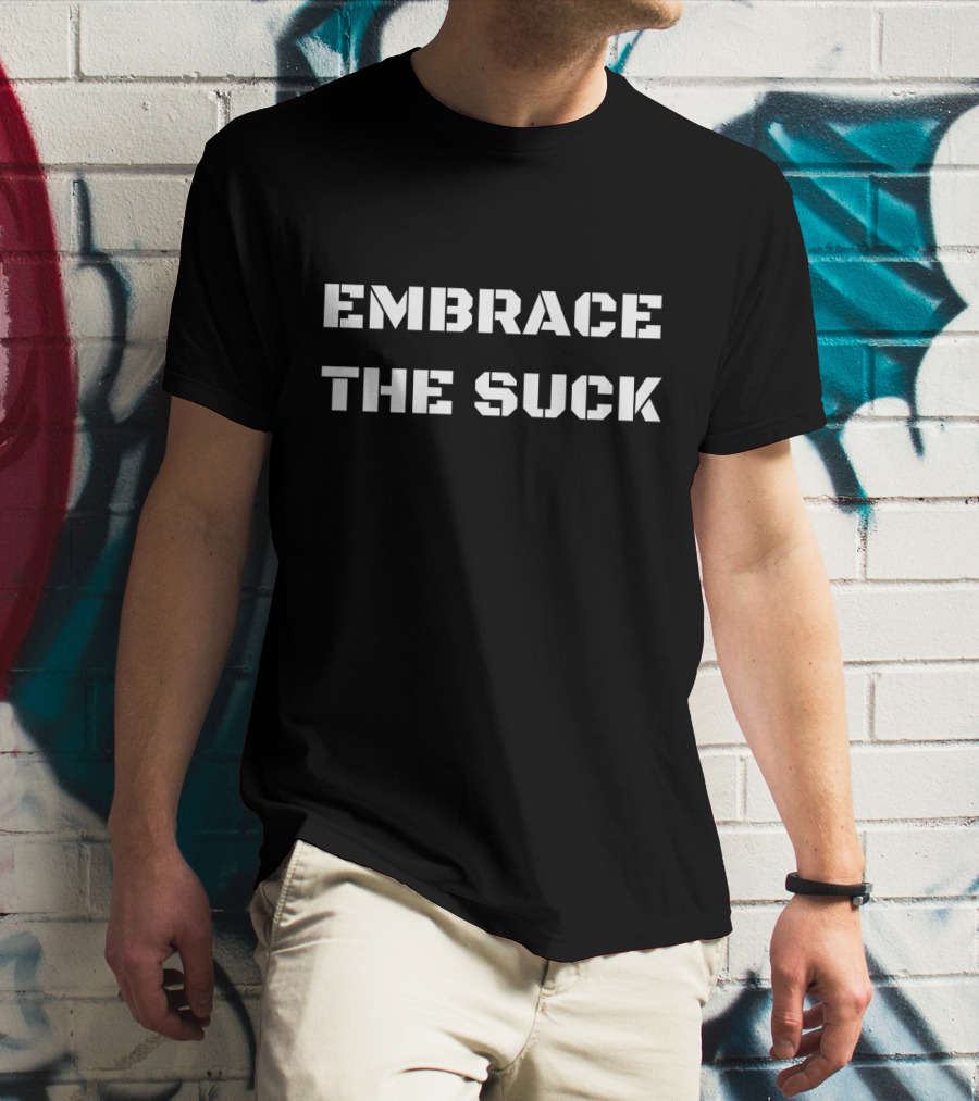 Embrace The Suck Motivational Challenge T-Shirt