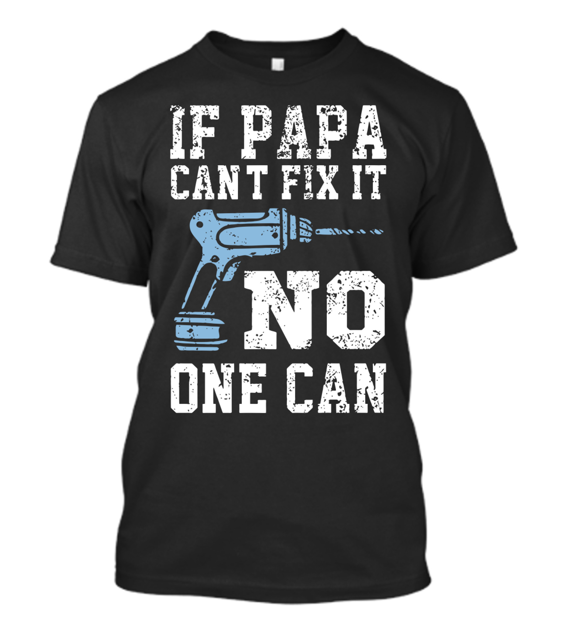 If Papa Can't Fix It No One Can Drill Tool T-Shirt