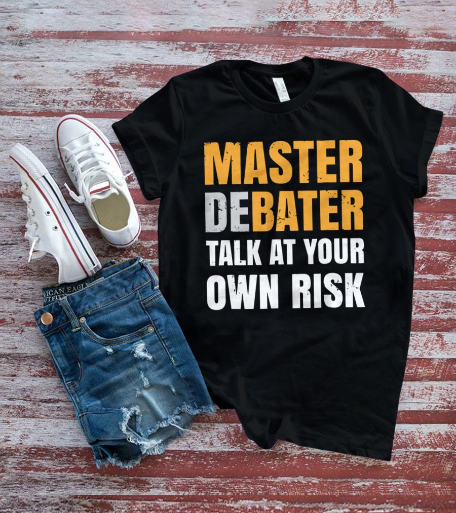 MASTER DEBATER TALK AT YOUR OWN RISK T-Shirt