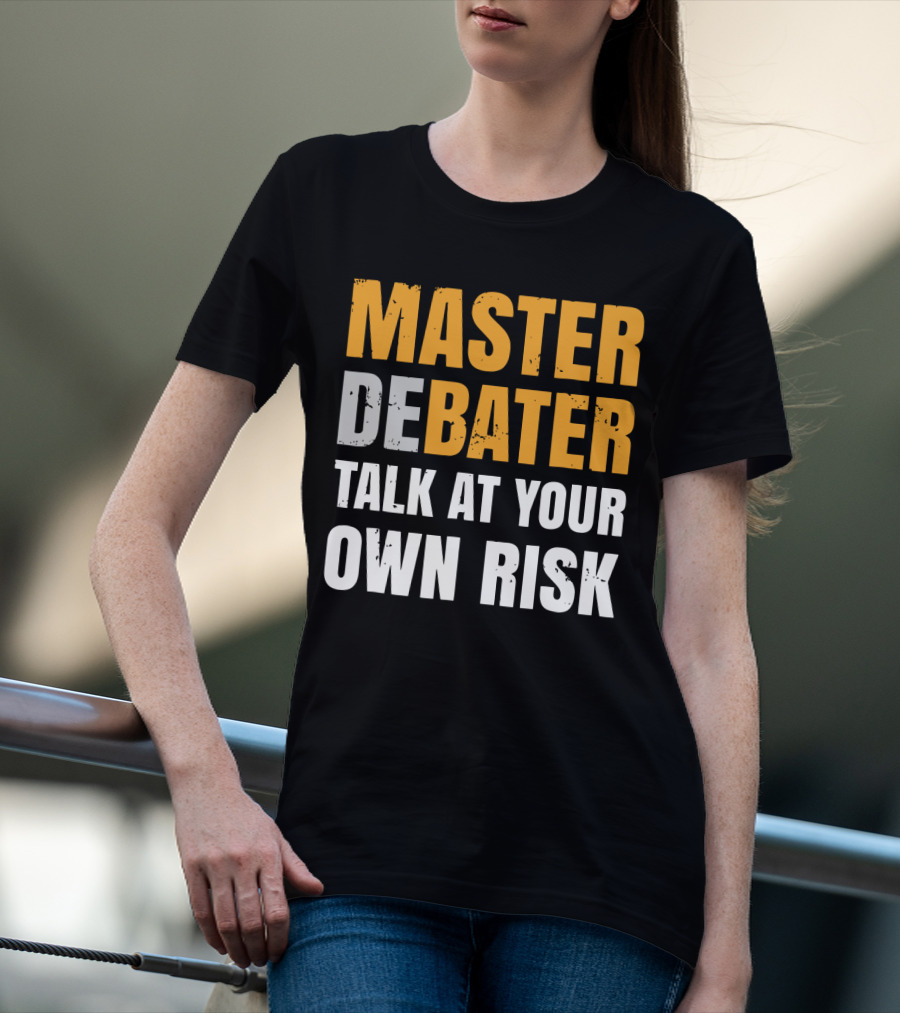 MASTER DEBATER TALK AT YOUR OWN RISK T-Shirt