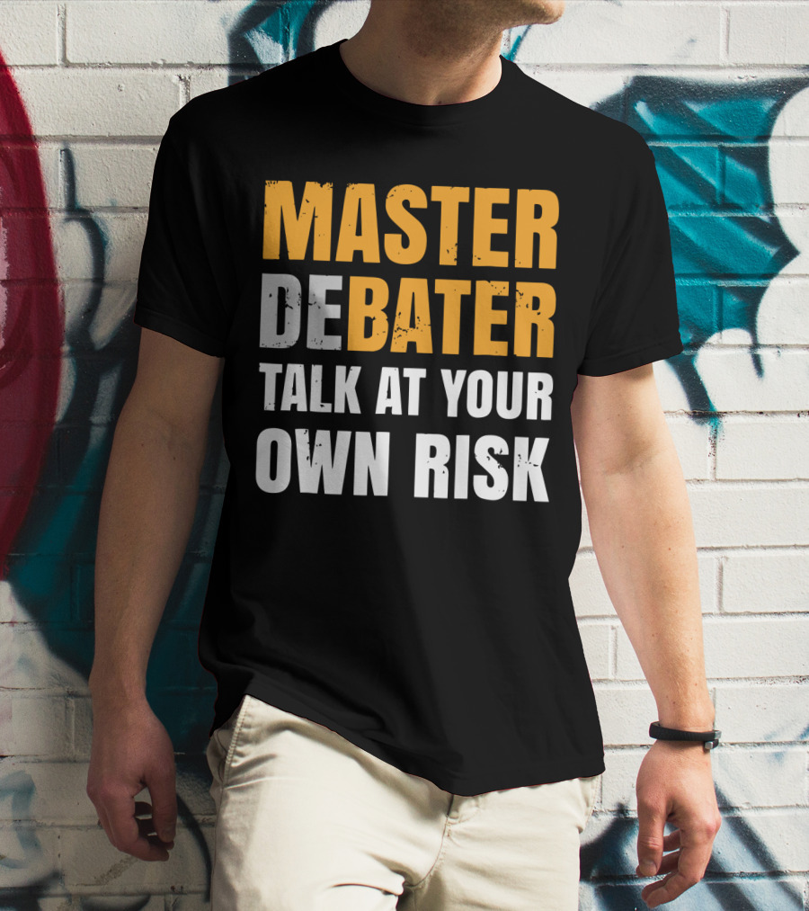 MASTER DEBATER TALK AT YOUR OWN RISK T-Shirt