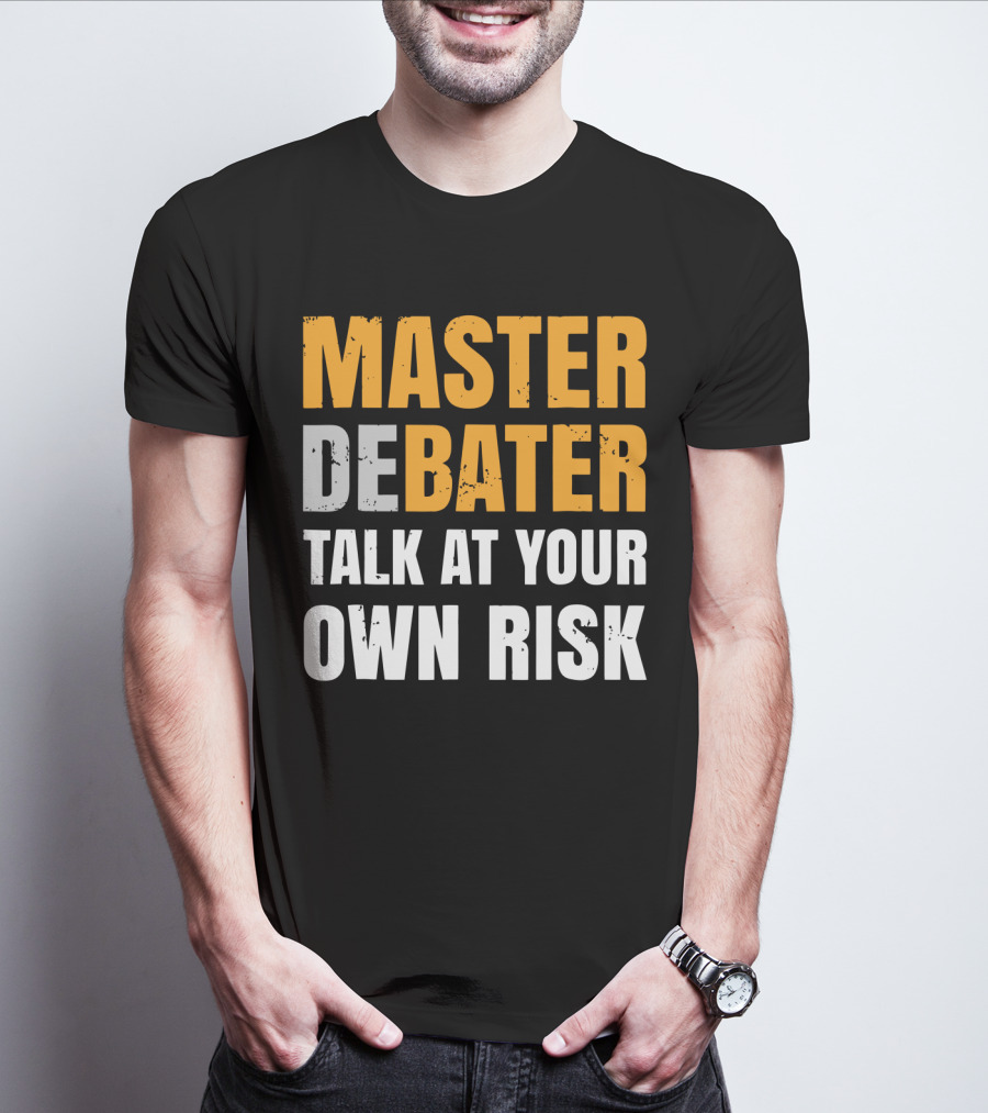 MASTER DEBATER TALK AT YOUR OWN RISK T-Shirt