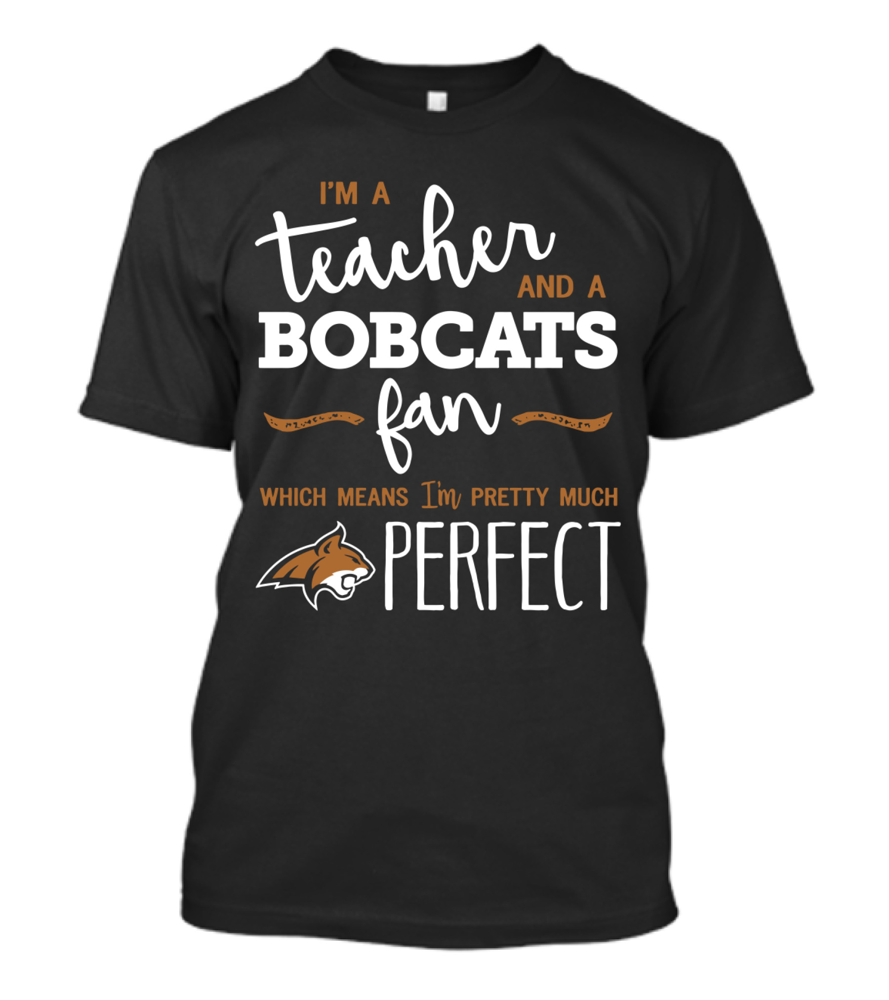 I'm A Teacher And A Bobcats Fan Which Means I'm Pretty Much Perfect T-Shirt