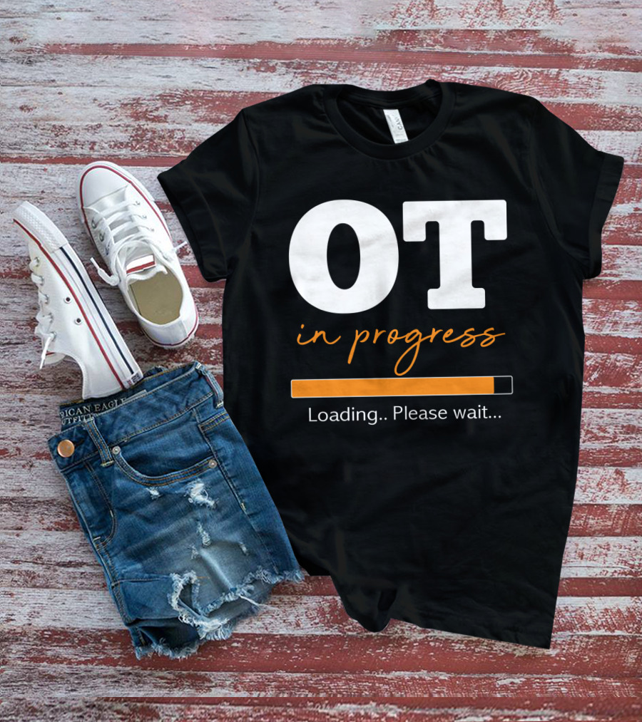 OT In Progress Loading Please Wait Occupational Therapist Student Progress Bar T-Shirt