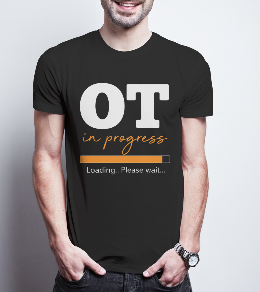 OT In Progress Loading Please Wait Occupational Therapist Student Progress Bar T-Shirt