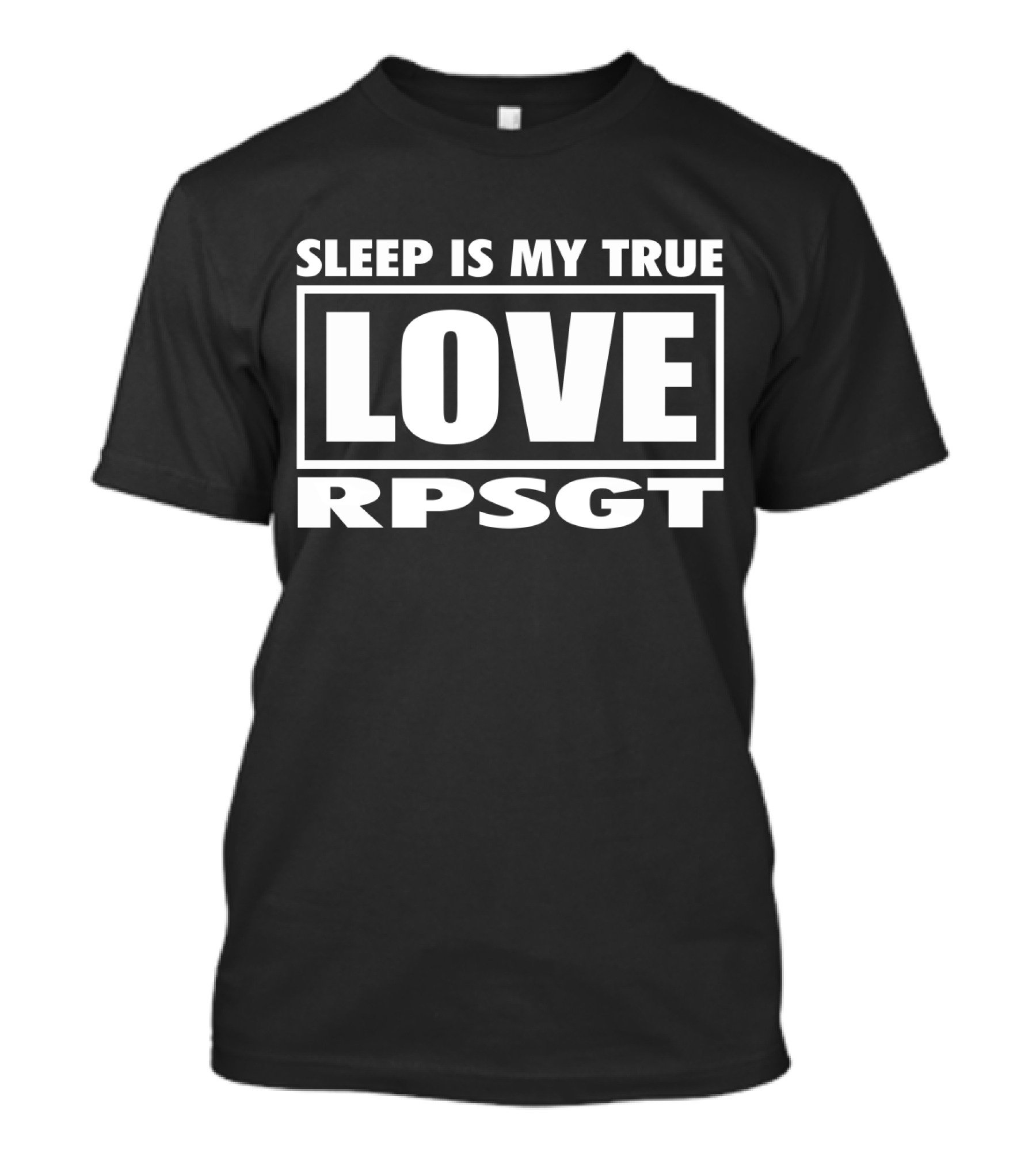 Sleep Is My True Love RPSGT T-Shirt