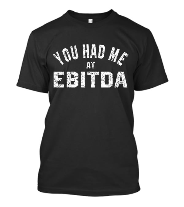 You Had Me At EBITDA CPA Funny Accountant T-Shirt