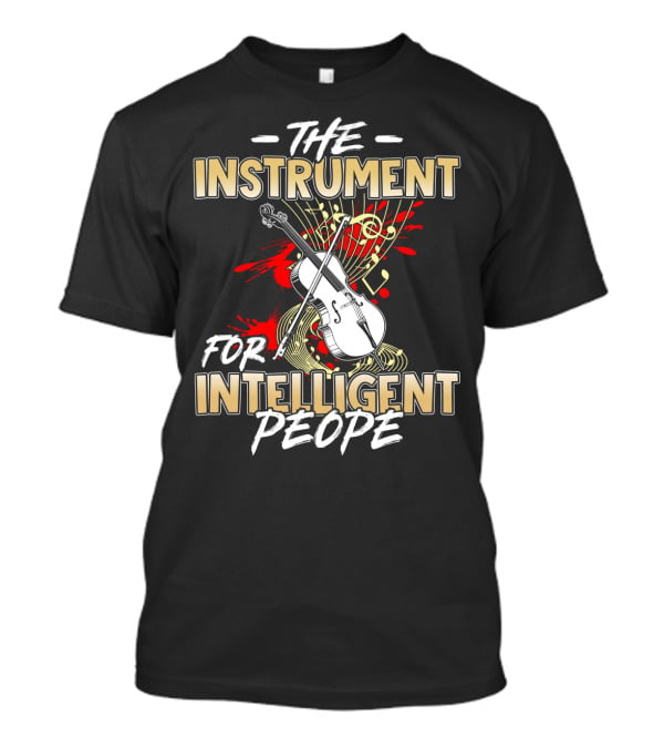The Cello: The Instrument For Intelligent People T-Shirt
