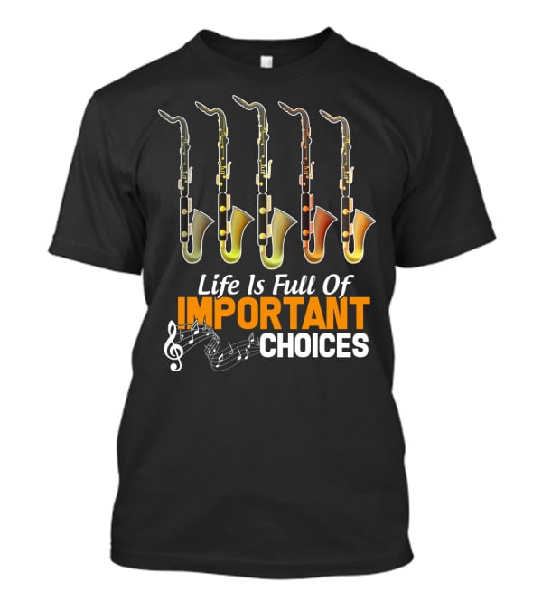 Life Is Full Of Important Choices Bass Clarinet Notes T-Shirt