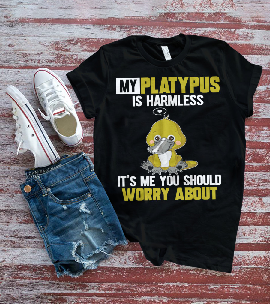 My Platypus Is Harmless It's ME You Should Worry About T-Shirt