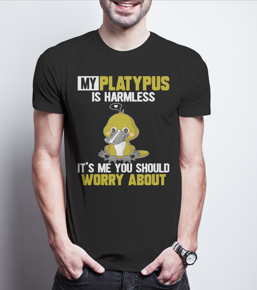 My Platypus Is Harmless It's ME You Should Worry About T-Shirt