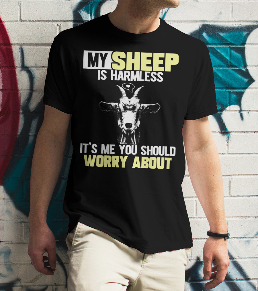 My Sheep Is Harmless It's ME You Should Worry About T-Shirt