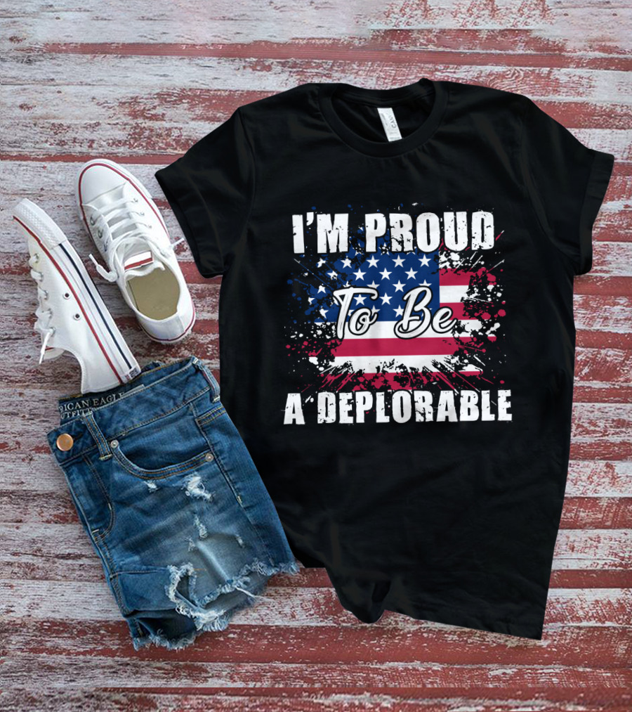 I'm Proud To Be A Deplorable American Flag T-Shirt