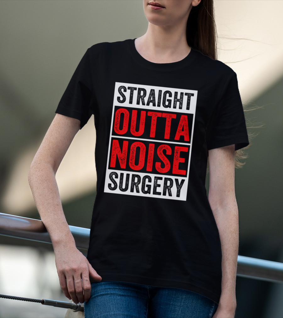 Straight Outta Noise Surgery T-Shirt