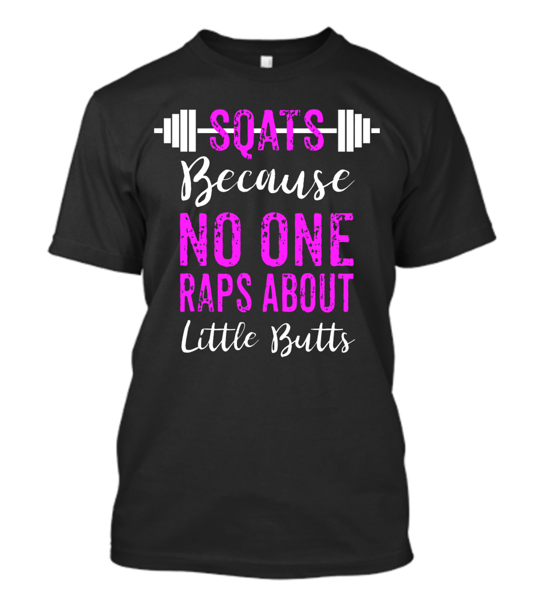 Squats Because No One Raps About Little Butts Workout Tank With Barbell T-Shirt
