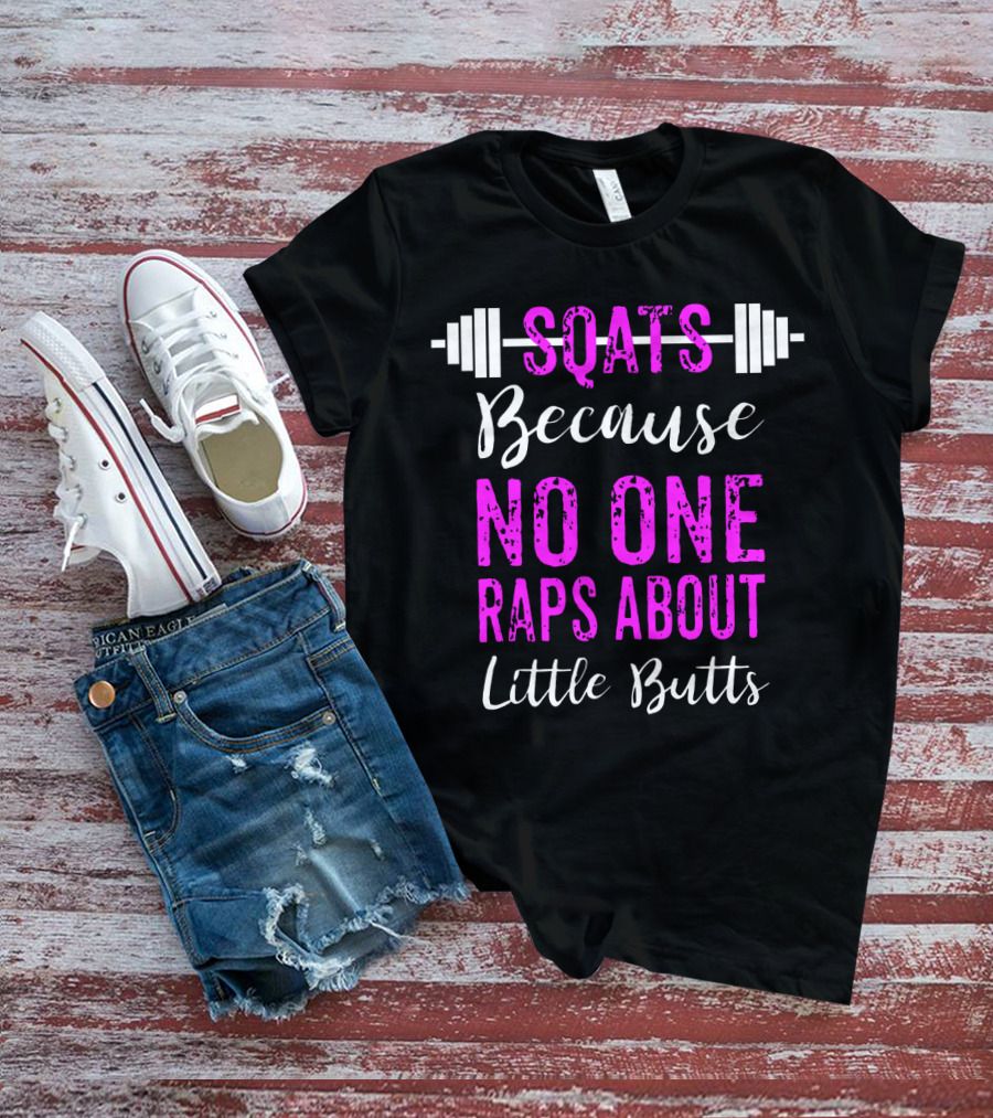 Squats Because No One Raps About Little Butts Workout Tank With Barbell T-Shirt