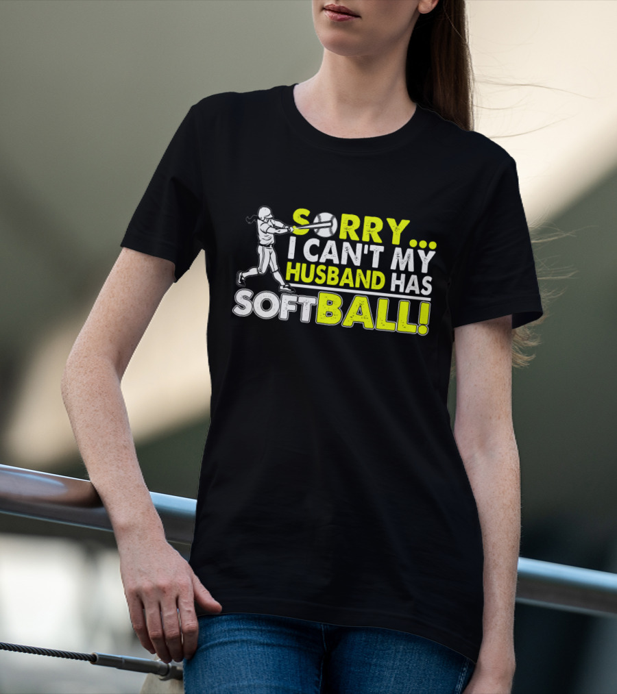 Sorry I Can't My Husband Has SOFTBALL Batter T-Shirt