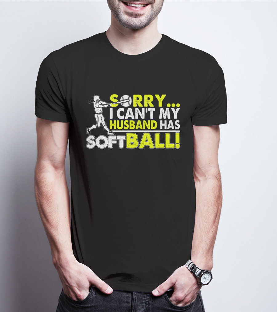 Sorry I Can't My Husband Has SOFTBALL Batter T-Shirt