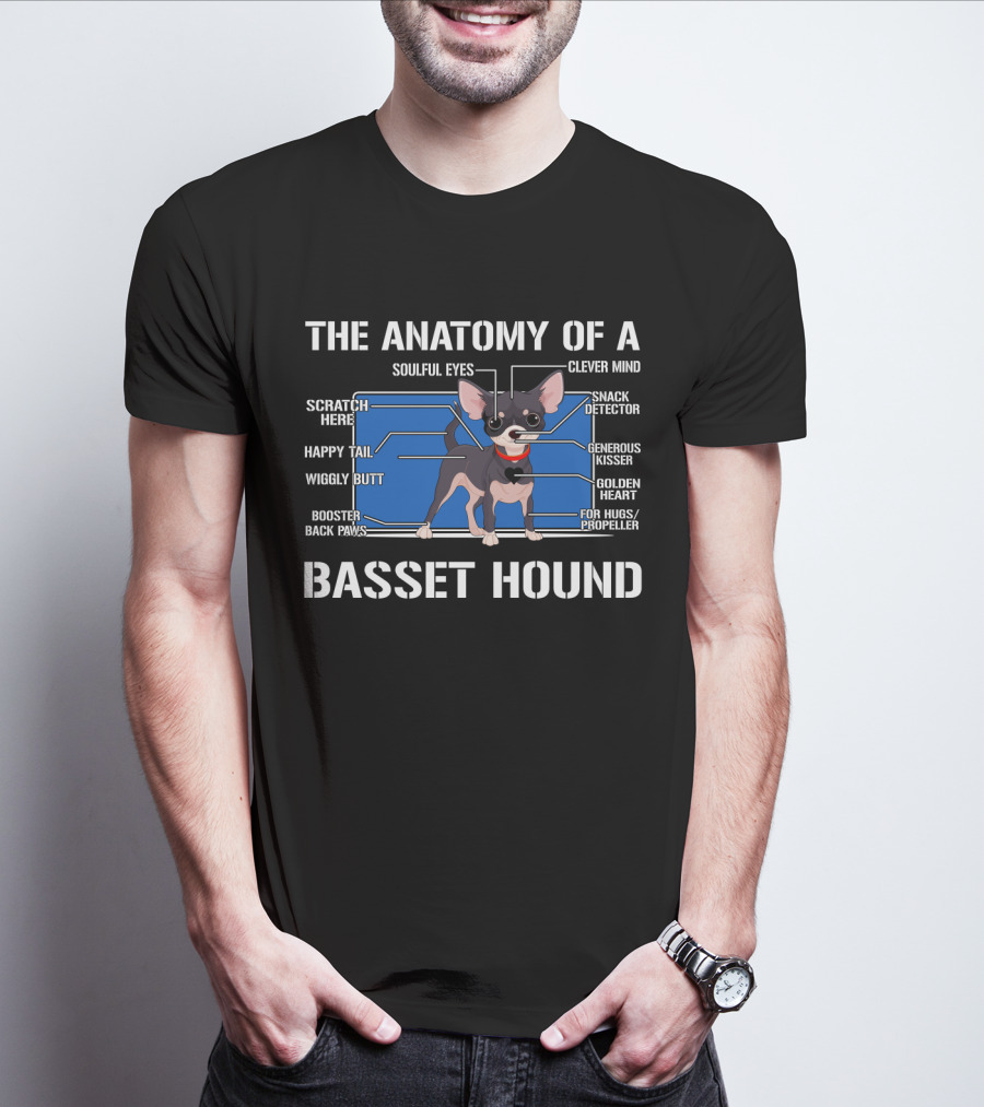 THE ANATOMY OF A BASSET HOUND SOULFUL EYES CLEVER MIND SCRATCH HERE SNACK DETECTOR HAPPY TAIL GENEROUS KISSER WIGGLY BUTT GOLDEN HEART BOOSTER BACK PAWS FOR HUGS PROPELLER T-Shirt