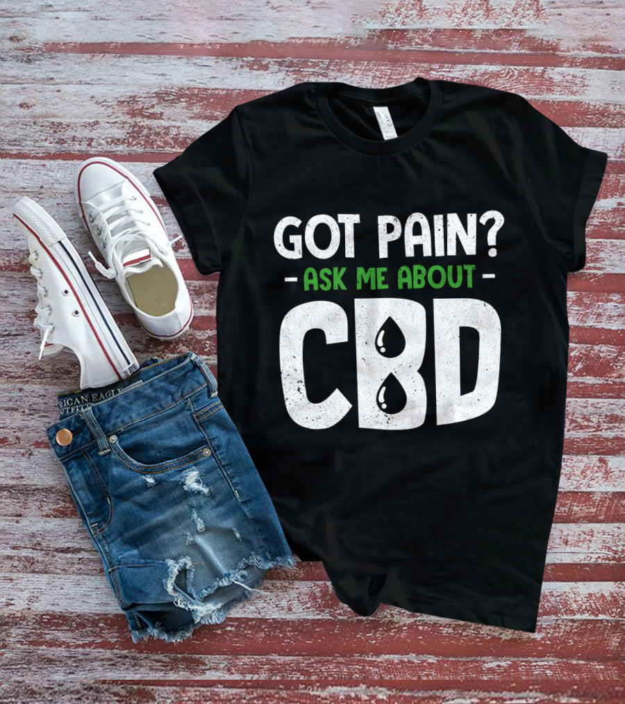 Got Pain Ask Me About CBD T-Shirt