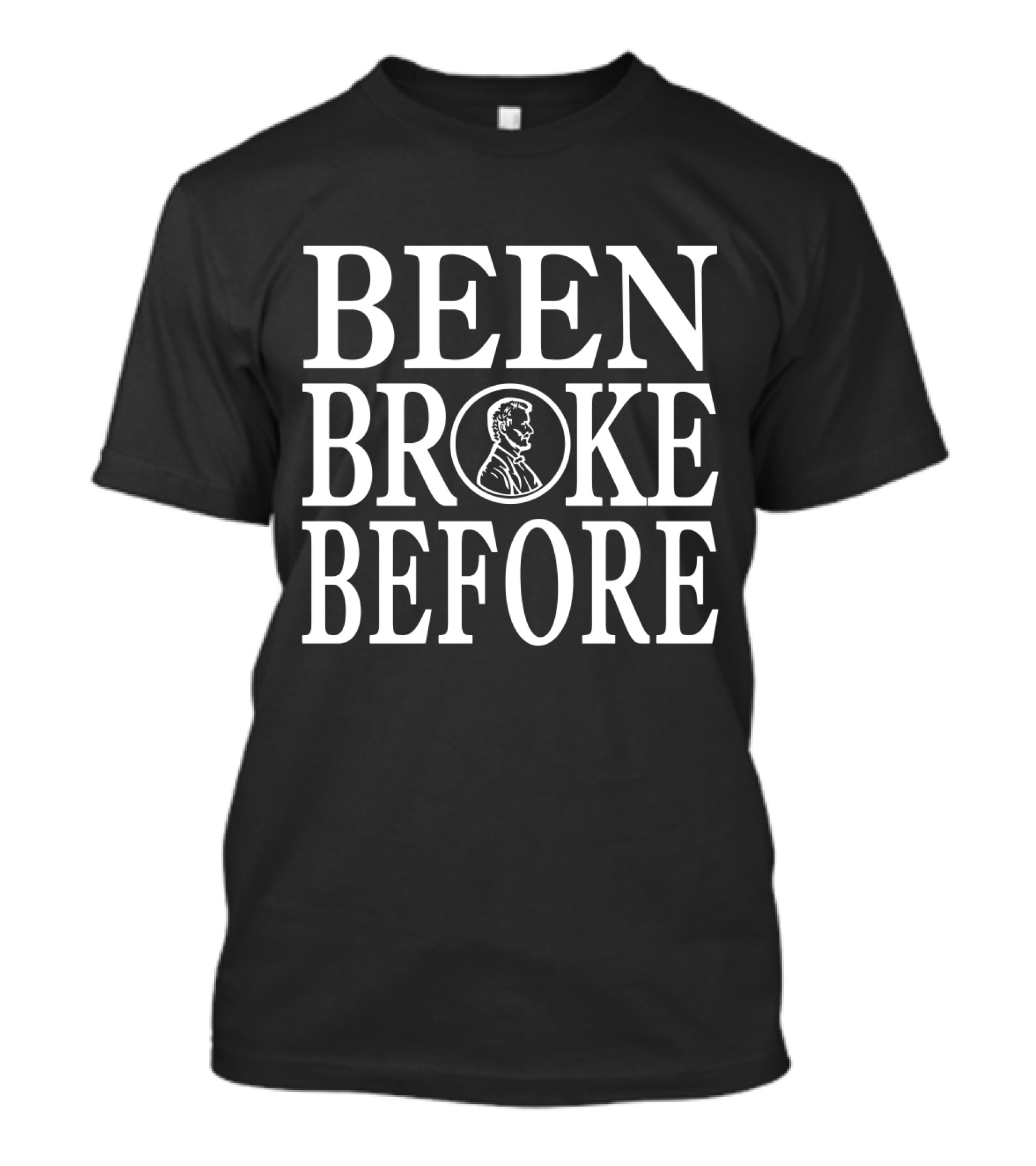 BEEN BROKE BEFORE Penny Lincoln Head T-Shirt