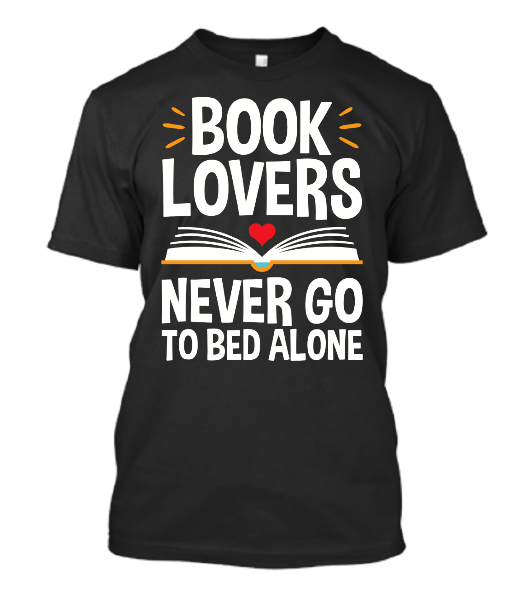 Book Lovers Never Go To Bed Alone Always With A Heart And Open Book T-Shirt