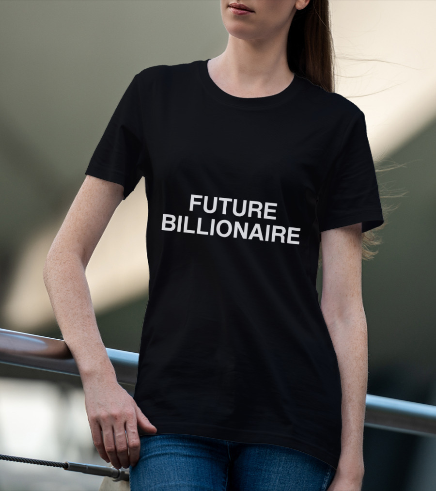 Future Billionaire Ambition Wear T-Shirt