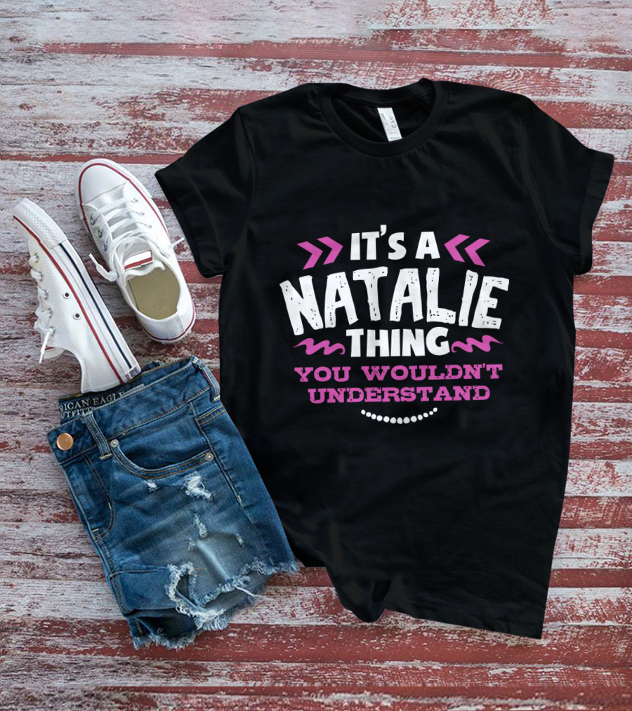 It's A Natalie Thing You Wouldn't Understand T-Shirt