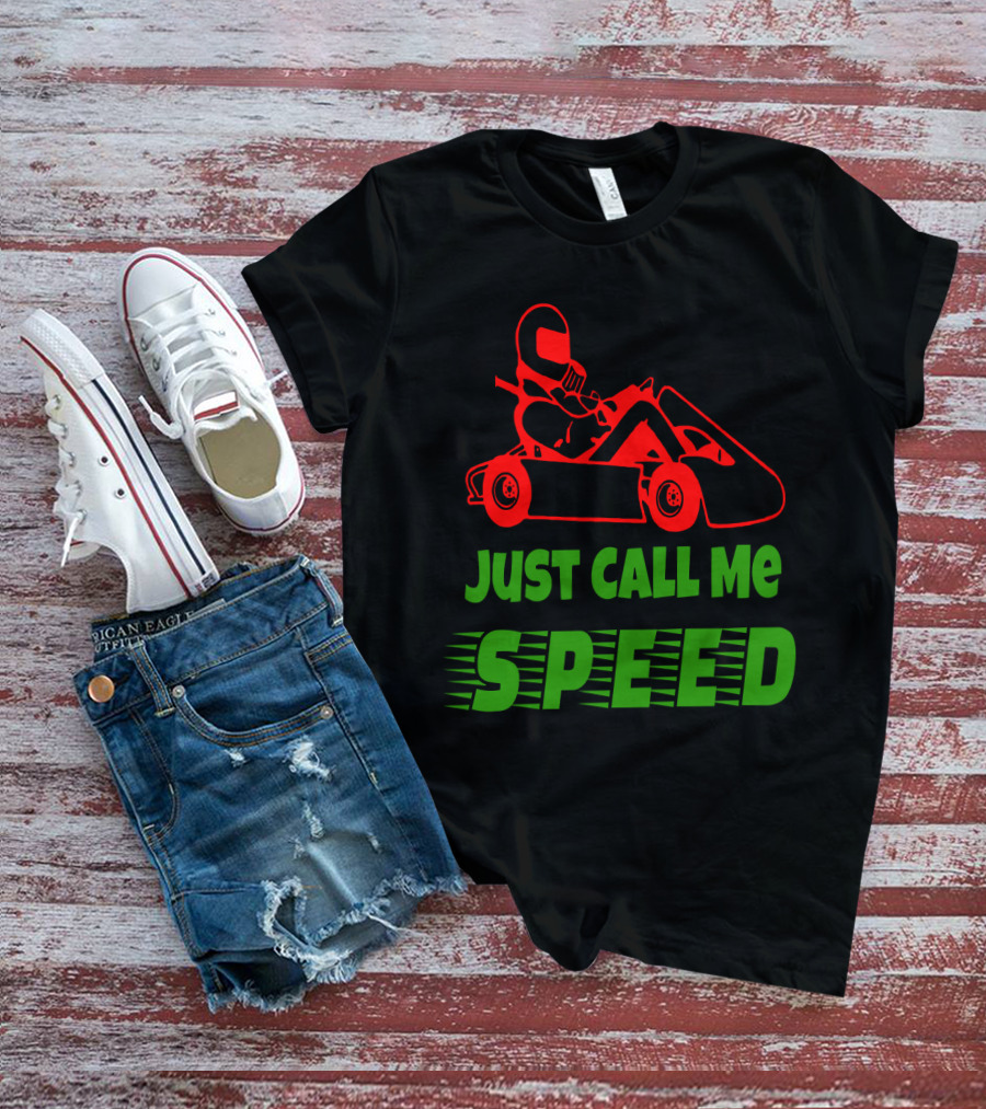 Just Call Me Speed Go Kart Racing Fun T-Shirt