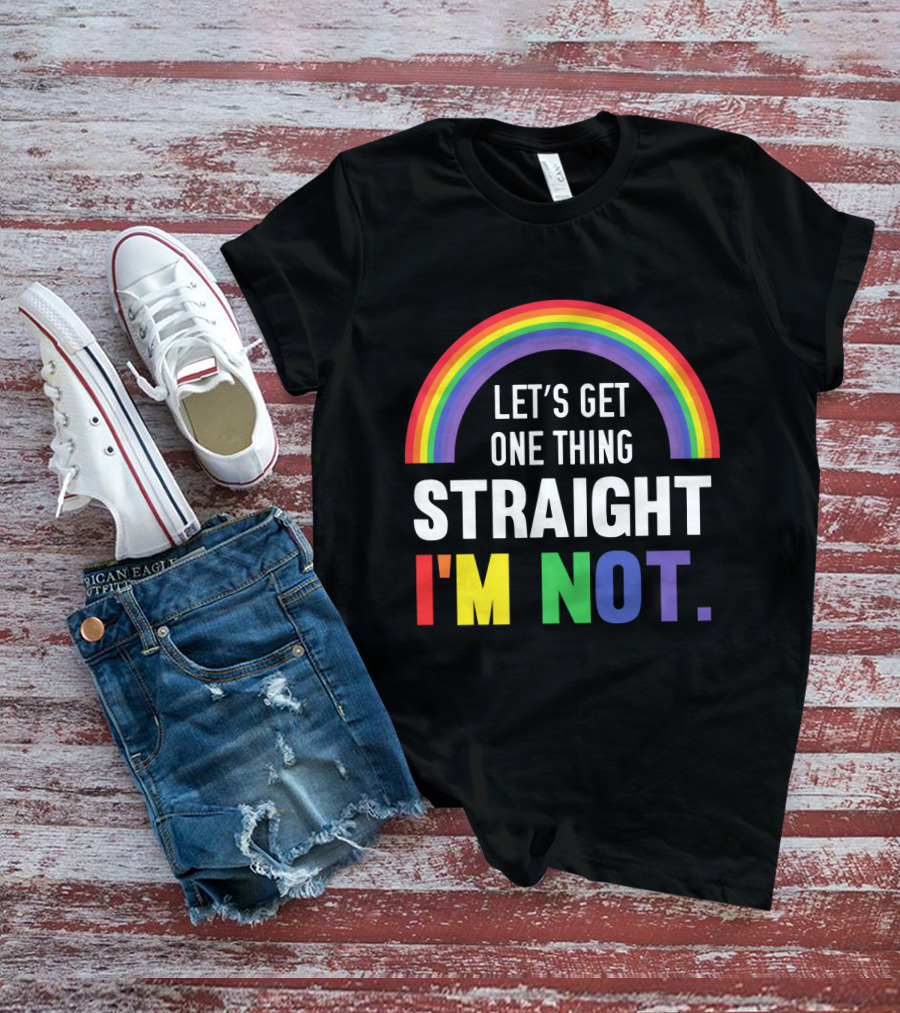 Let's Get One Thing Straight I'm Not With Rainbow Gay Pride T-Shirt