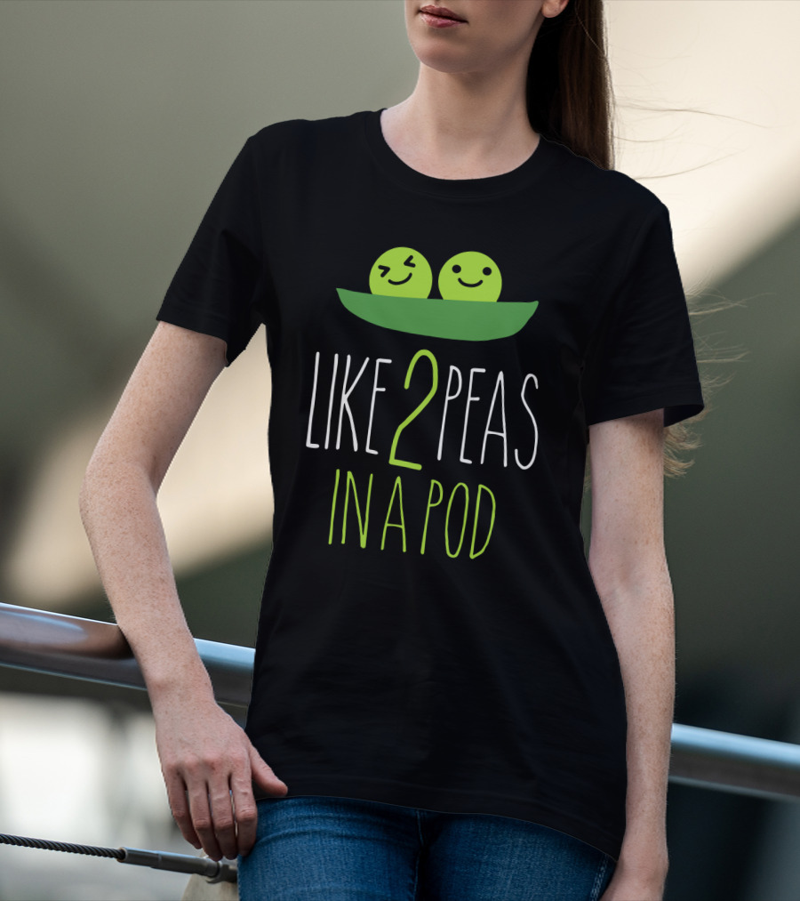 LIKE 2 PEAS IN A POD TWO SMILING GREEN PEAS IN GREEN POD T-Shirt