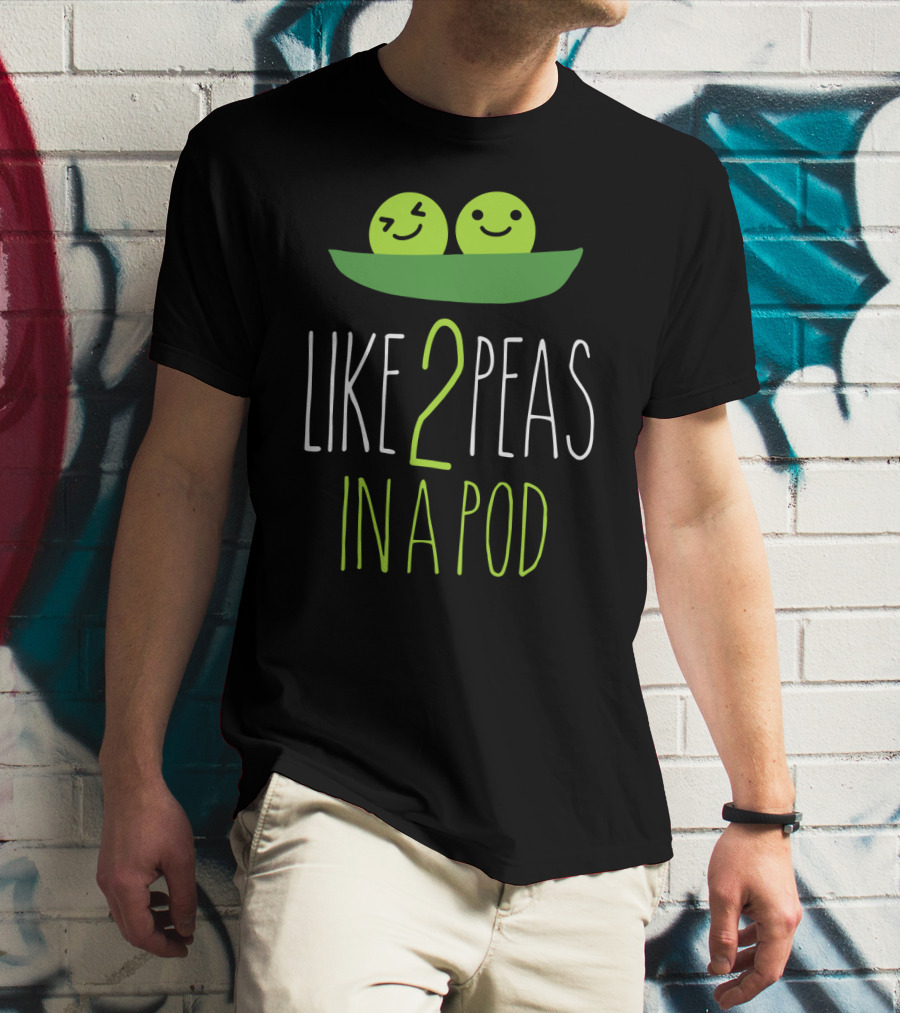 LIKE 2 PEAS IN A POD TWO SMILING GREEN PEAS IN GREEN POD T-Shirt