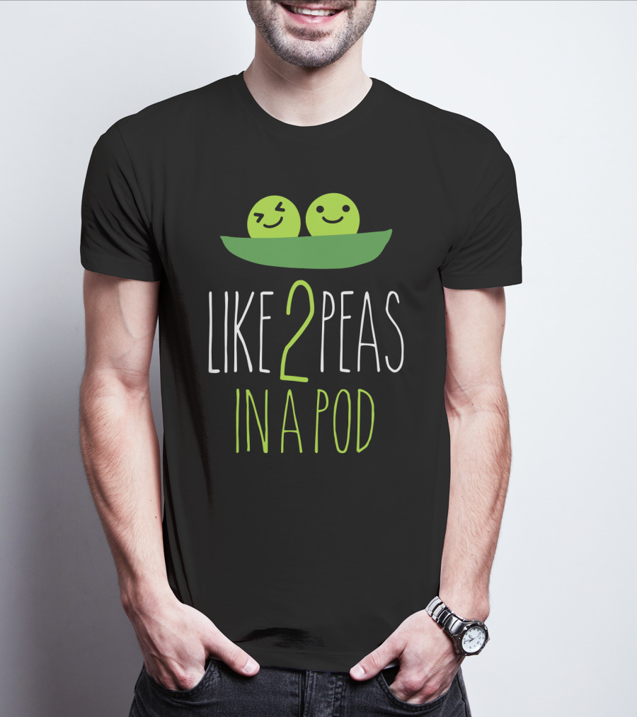 LIKE 2 PEAS IN A POD TWO SMILING GREEN PEAS IN GREEN POD T-Shirt