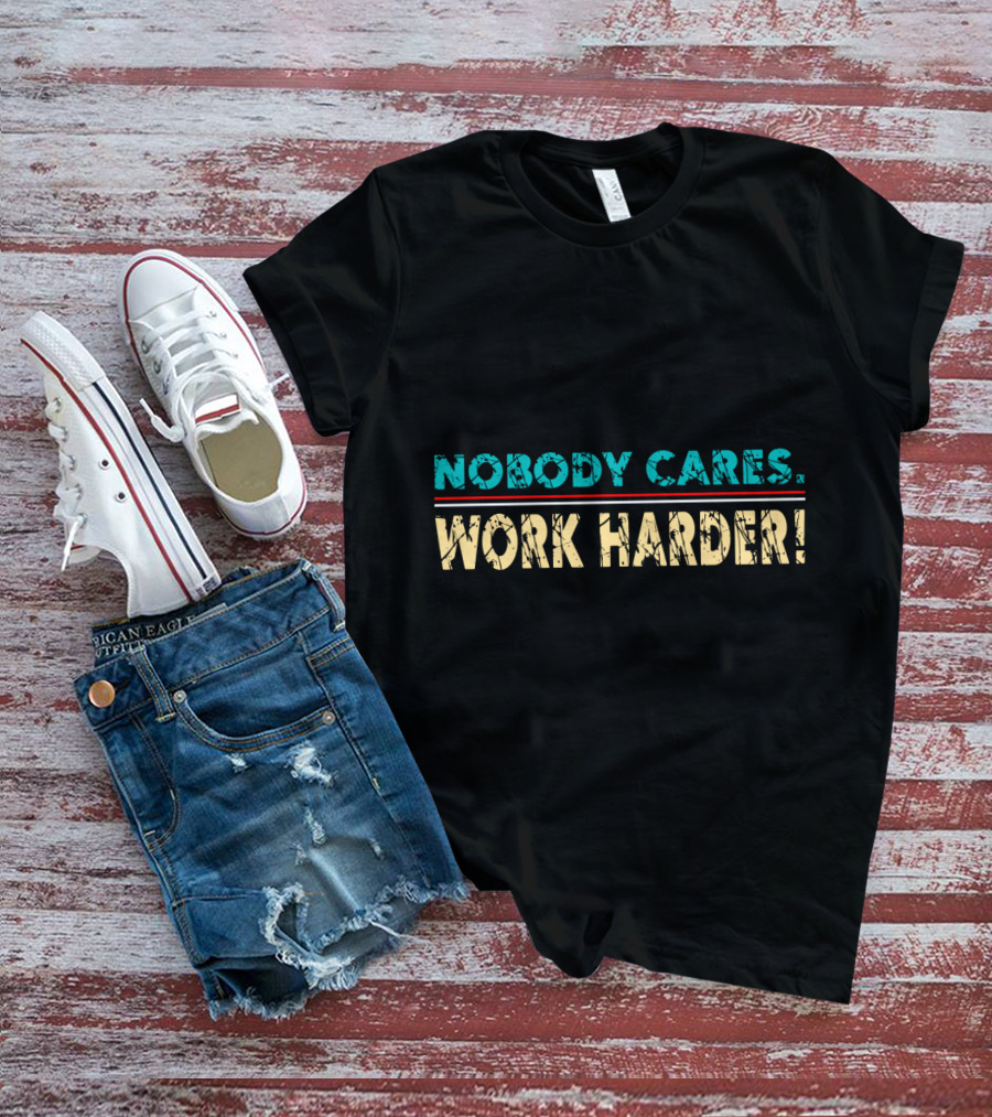 Nobody Cares Work Harder Retro Vintage Text T-Shirt