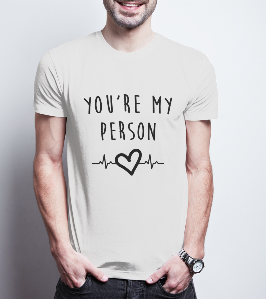 YOU'RE MY PERSON Heartbeat Heart T-Shirt