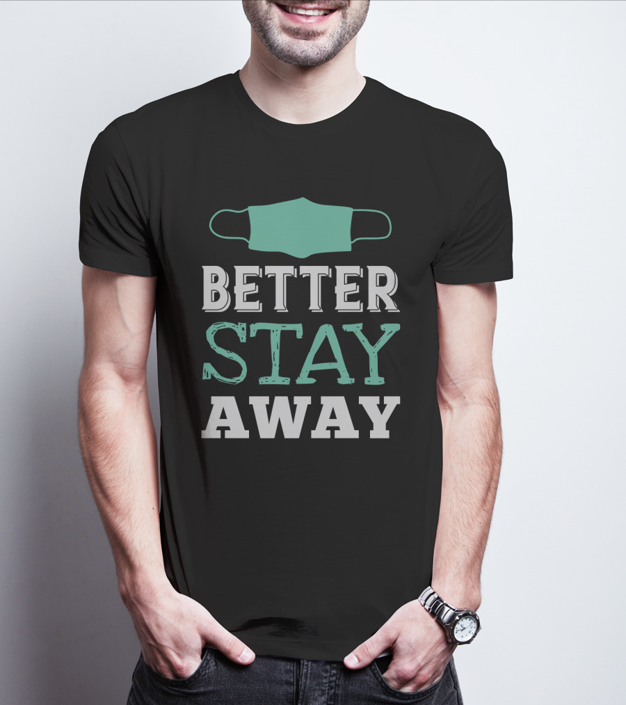 Better Stay Away Mask T-Shirt