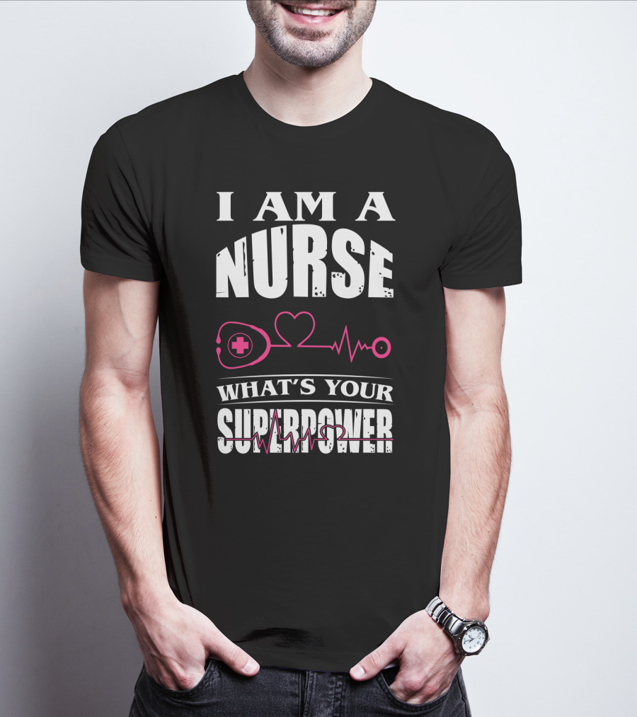 I Am A NURSE What's Your SUPERPOWER Heartbeat Stethoscope T-Shirt