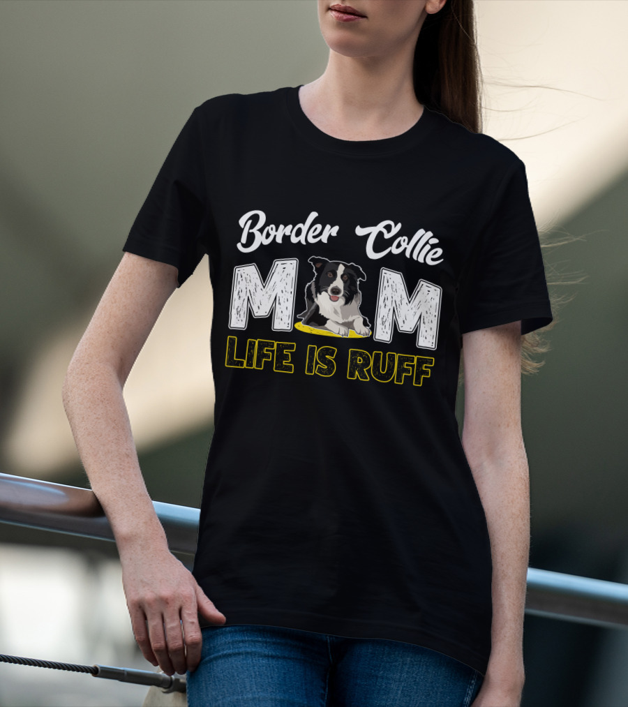 Border Collie Mom Life Is Ruff T-Shirt