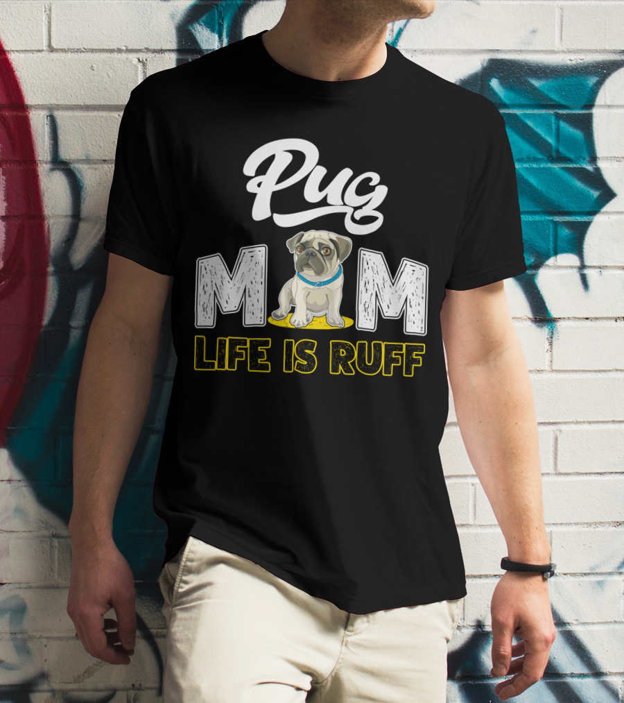 Pug Mom Life Is Ruff With Cute Pug T-Shirt