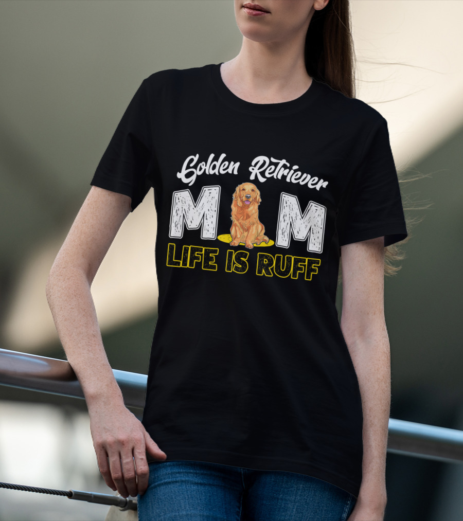 Golden Retriever Mom Life Is Ruff T-Shirt
