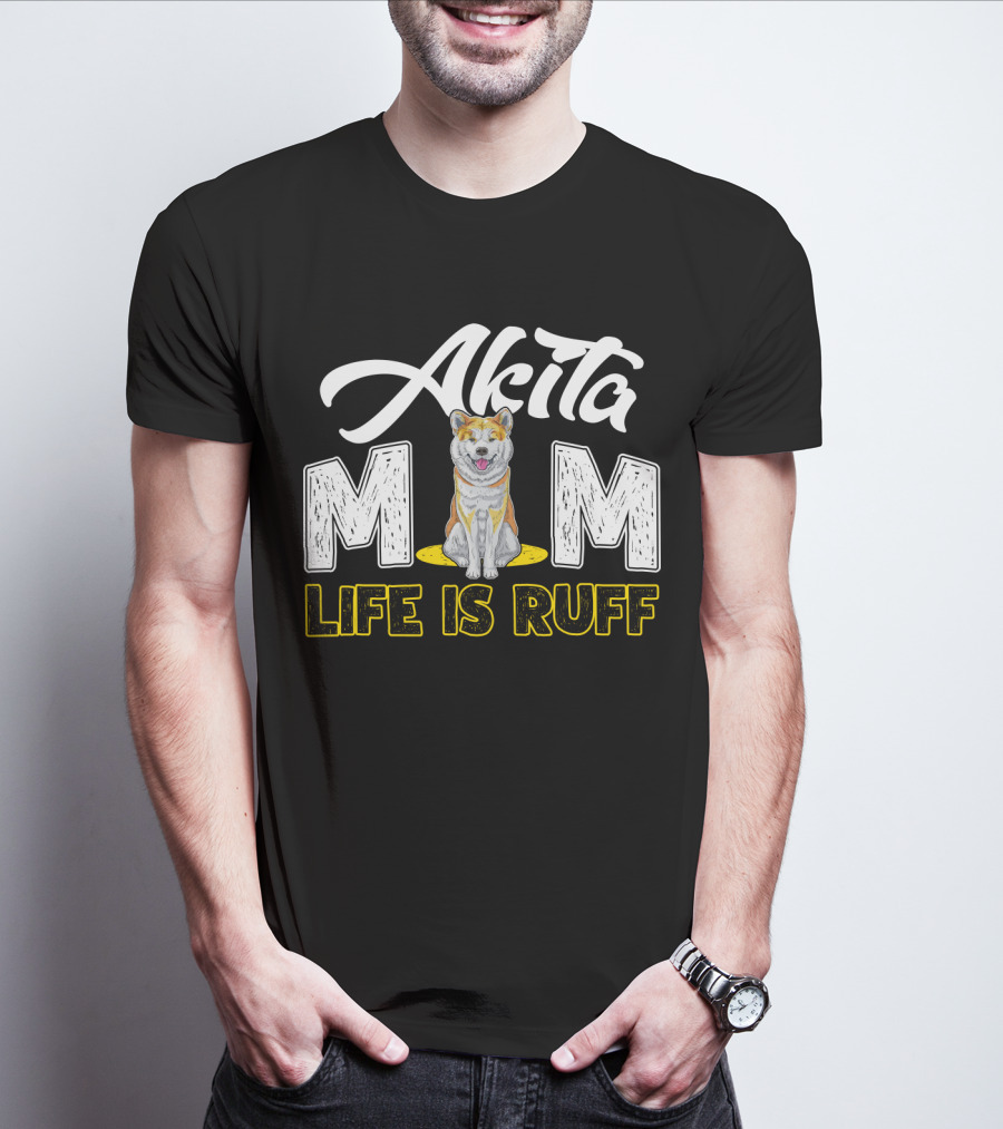 Akita Mom Life Is Ruff Dog T-Shirt