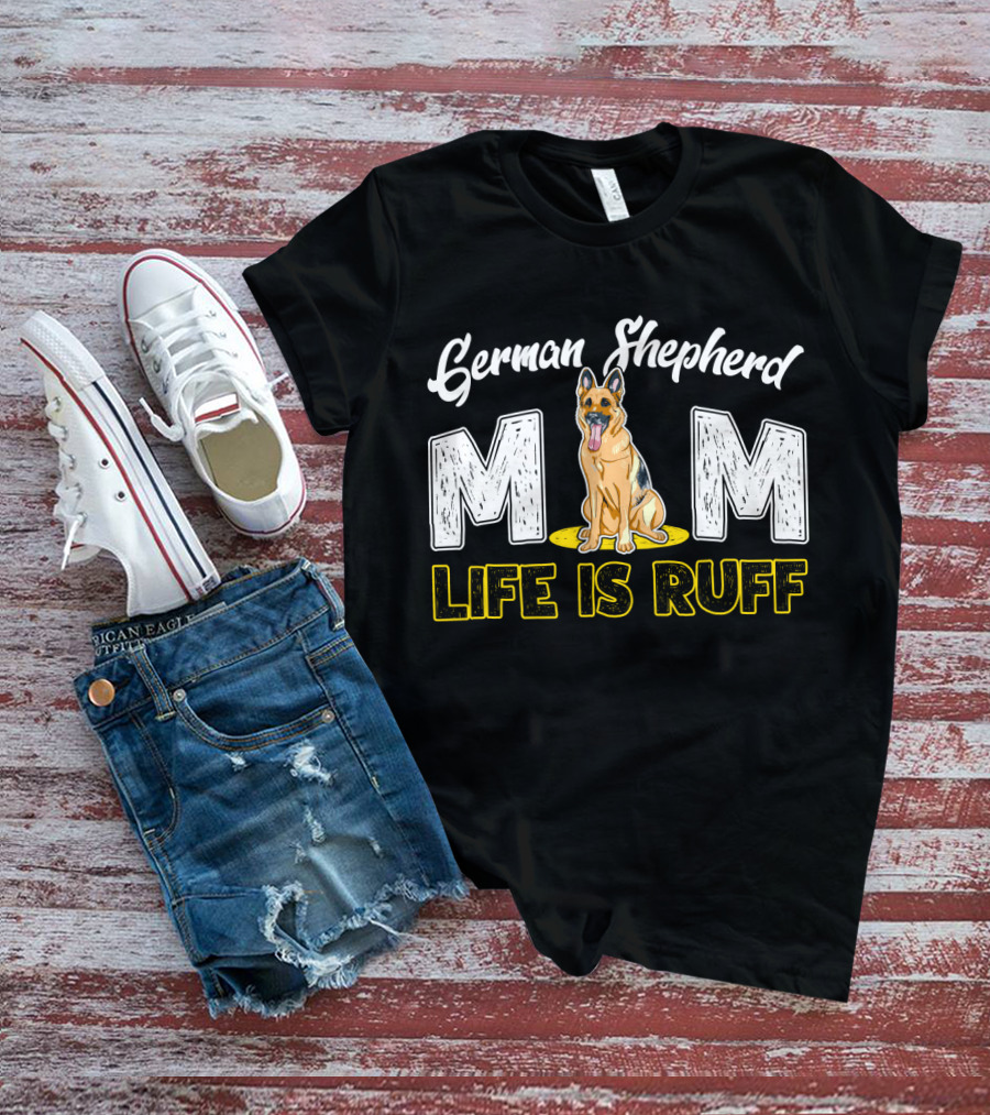 German Shepherd Mom Life Is Ruff Dog T-Shirt