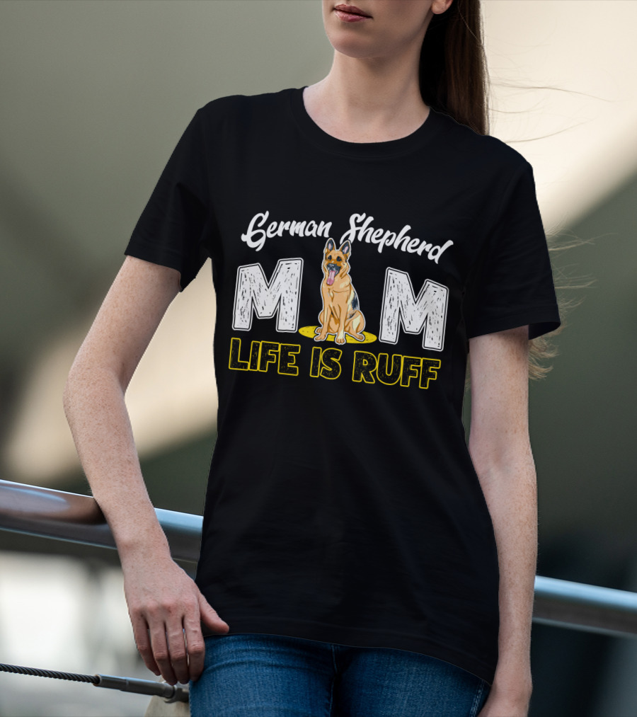 German Shepherd Mom Life Is Ruff Dog T-Shirt