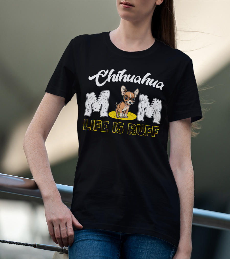 Chihuahua Mom Life Is Ruff With Cute Puppy T-Shirt
