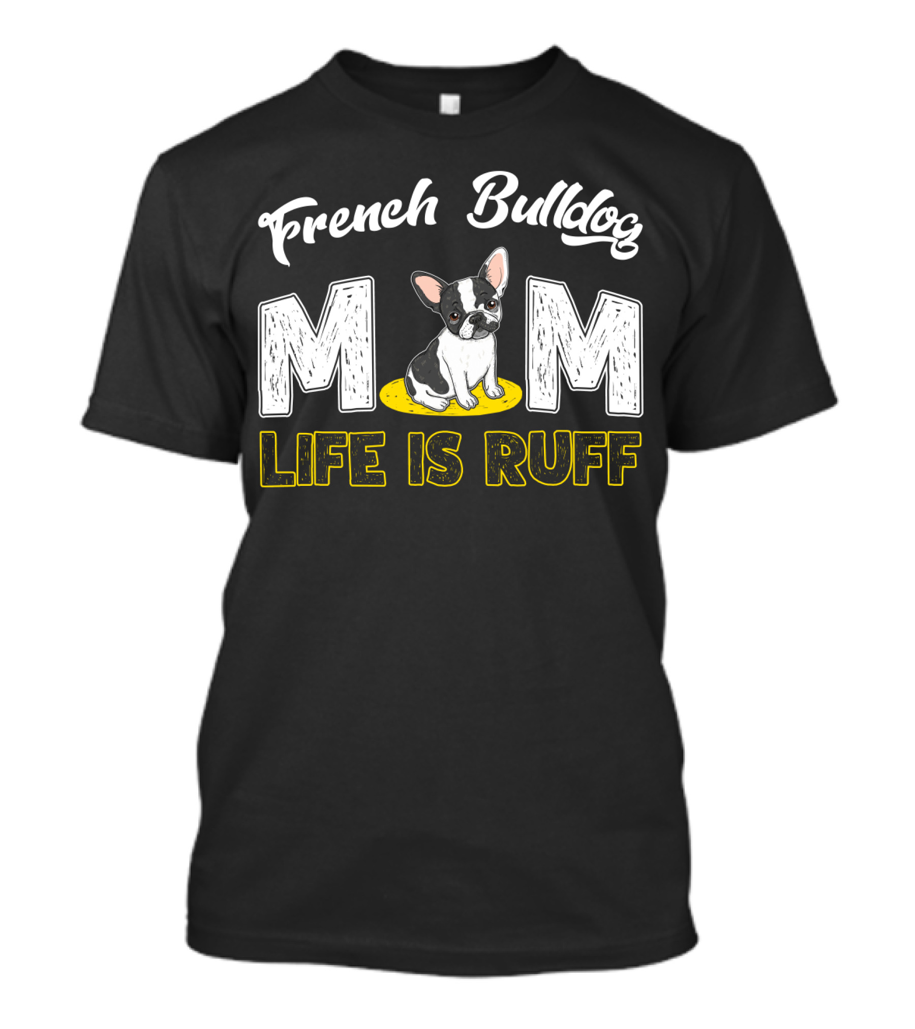 French Bulldog Mom Life Is Ruff T-Shirt